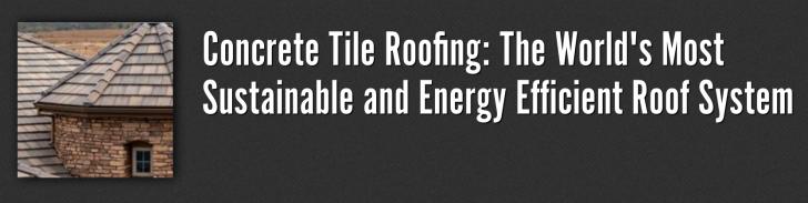 Concrete Tile Roofing: Sustainable and Energy Efficient Roof Systems