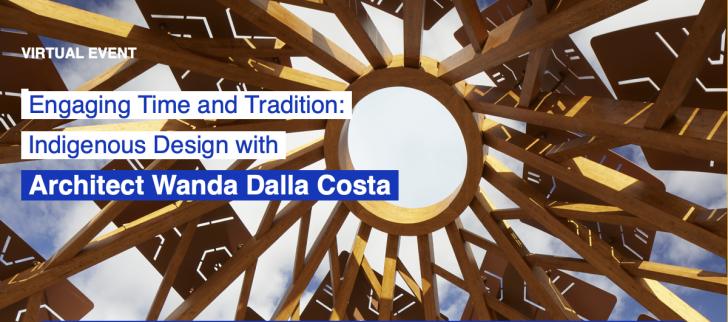 Engaging Time and Tradition: Indigenous Design with Architect Wanda Dalla Costa