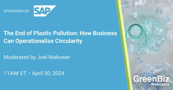 Free GreenBiz Webinar: The End of Plastic Pollution: How Business Can Operationalize Circularity