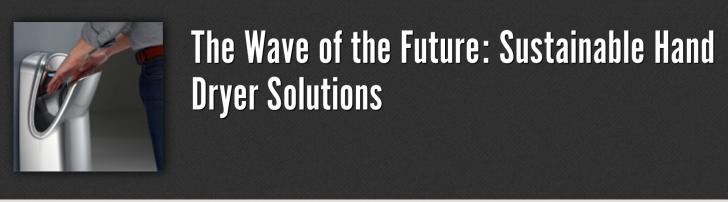 Green Building Webinar: The Wave of the Future: Sustainable Hand Dryer Solutions,