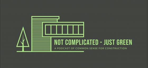 NOT COMPLICATED - JUST GREEN , podcast of common sense for better construction logo and slogan