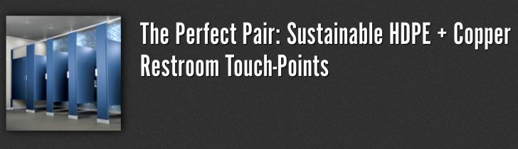 The Perfect Pair: Sustainable HDPE + Copper Restroom Touch-Points