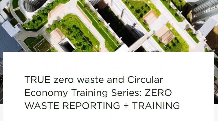 TRUE zero waste and Circular Economy Training Series: ZERO WASTE REPORTING + TRAINING, October 9,