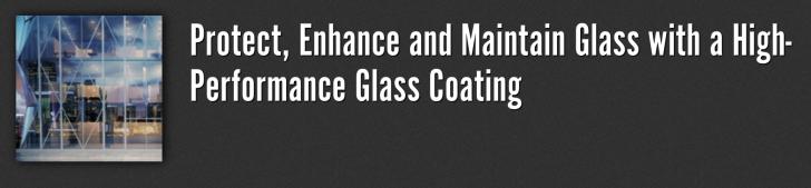 Protect, Enhance and Maintain Glass with a High-Performance Glass Coating