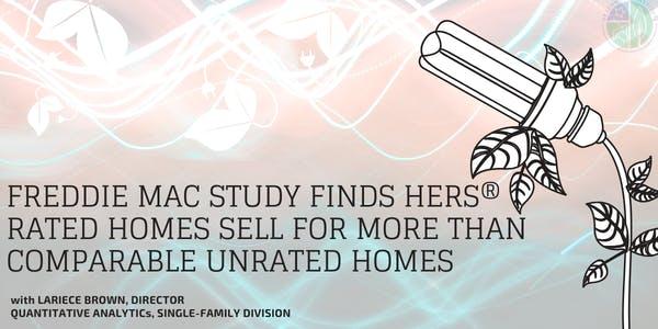 FREE WEBINAR: Freddie Mac Study Finds HERS Rated Homes Sell for More Than Comparable Unrated Homes
