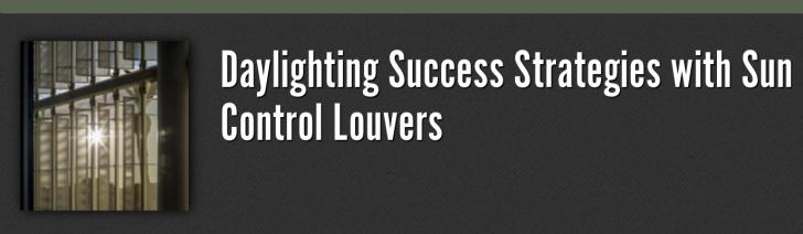 Daylighting Success Strategies with Sun Control Louvers, - Webinar