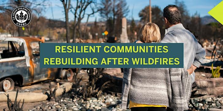 Free Webinar: USGBC Pacific+Mountain: Resilient Communities Rebuilding after Wildfires