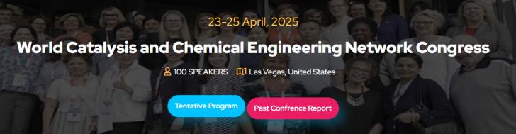 World Catalysis and Chemical Engineering Network Congress (WCCN 2025 – Hybrid Edition) will take place in Las Vegas, USA, from April 23-25, 2025