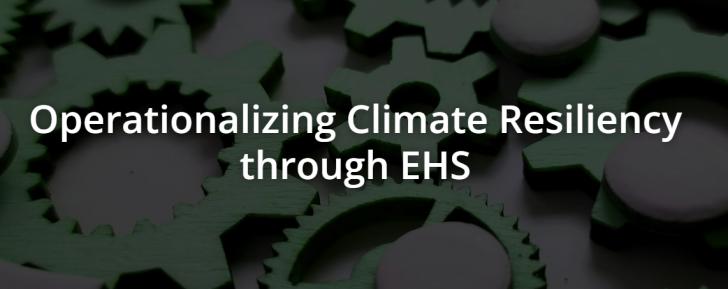 Operationalizing Climate Resiliency through EHS, March 10, 2 - 3 pm ET