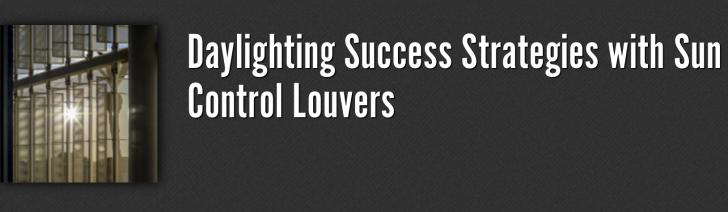 Daylighting Success Strategies with Sun Control Louvers