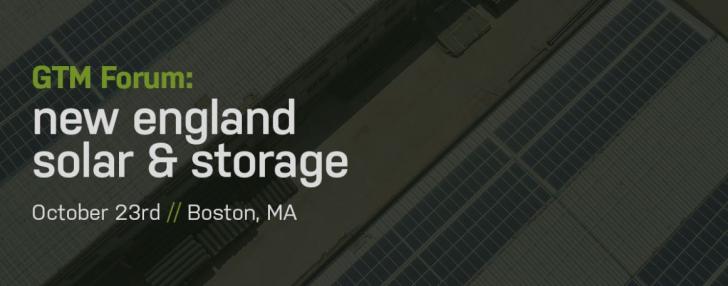 GTM Forum: New England Solar & Storage,