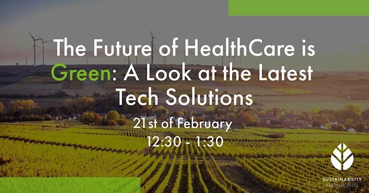 Free Webinar: The Future of Healthcare is Green: A Look at the Latest Tech Solutions, February 21