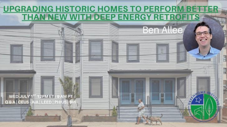 Free Webinar: Upgrading historic homes to perform better than new with Deep Energy Retrofits, July 1, 12 pm ET