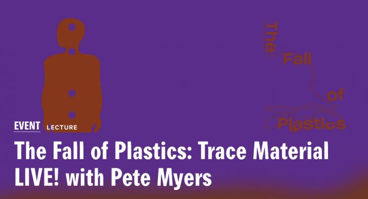 The Fall of Plastics: Trace Material with Pete Myers