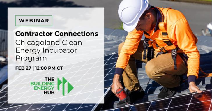 Free Webinar: Contractor Connection: Chicagoland Clean Energy Incubator Program, February 27, 12 pm CT
