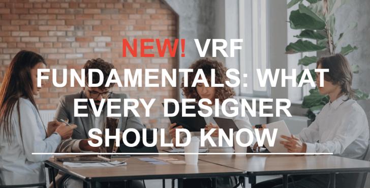 Free Webinar: VRF Fundamentals - What Every Designer Should Know, November 19, 12 pm - 1 pm ET