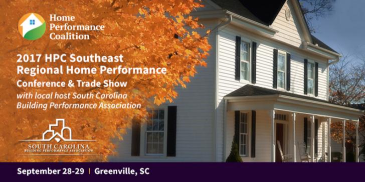 2017 HPC Southeast Regional Home Performance Conference & Trade Show, 9/28-29, Greenville, South Carolina