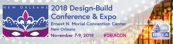 2018 Design-Build Conference & Expo Ernest N. Morial Convention Center, New Orleans, LA, November, 7-9, 2018