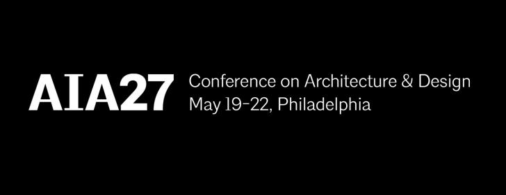 AIA27 Conference on Architecture and Design, May 19-22, Philadelphia, Pennsylvania