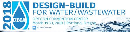 2018 Design Build for Water/Wastewater Conference, March 19-21, Portland, Oregon