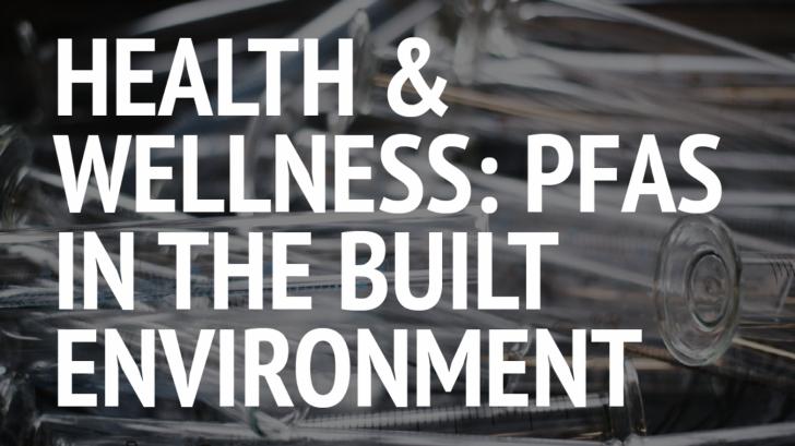 Webinar: Health & Wellness: PFAS in the Built Environment