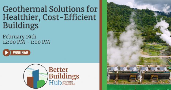 Better Buildings Hub Webinar: Geothermal Solutions for Healthier, Cost-Efficient Buildings, Free, February 19, 12 -1 pm