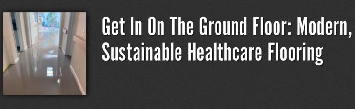 Get In On The Ground Floor: Modern, Sustainable Healthcare Flooring, November 18