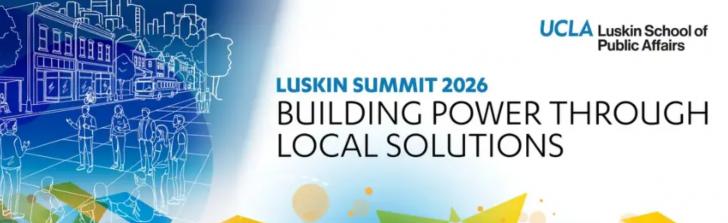 2026 Luskin Summit - Building Power Through Local Solutions, April 15, Los Angeles, California