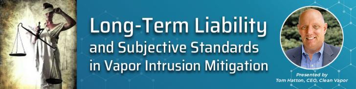 Long-Term Liability of Subjective Standards in Vapor Intrusion, Tuesday, August 24