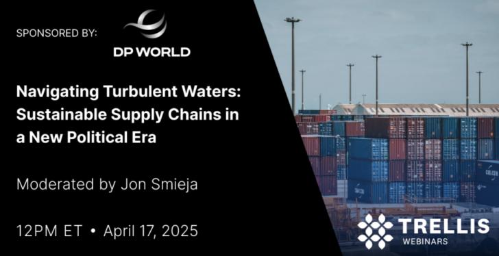 Navigating Turbulent Waters: Sustainable Supply Chains in a New Political Era, a Free Webinar, April 1
