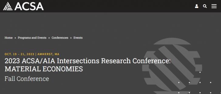 2023 ACSA/AIA Intersections Research Conference: Material Economies, October 19-21