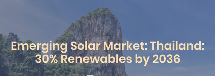 Emerging Solar Market - Thailand - 30% Renewables by 2036