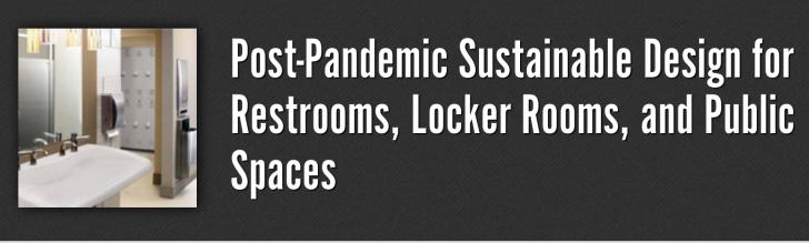 Post-Pandemic Sustainable Design for Restrooms, Locker Rooms, and Public Spaces