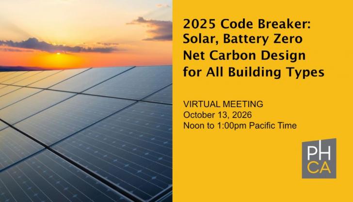 Free Webinar: 2025 Code Breaker - Solar, Battery Zero Net Carbon Design for All Building Types, October 13, 12 - 1 pm PT