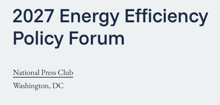2027 Energy Efficiency Policy Forum, January 13, Washington, DC