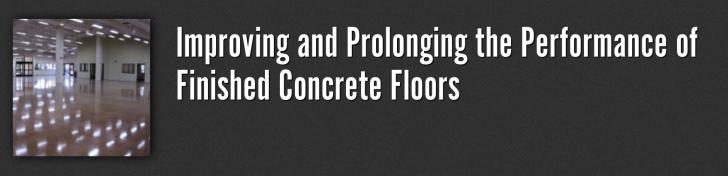 Improving and Prolonging the Performance of Finished Concrete Floors