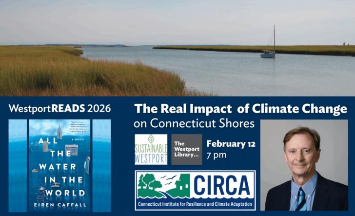 WestportREADS: The Real Impact of Climate Change on Connecticut Shores, February 12, Westport, Connecticut