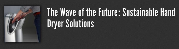 The Wave of the Future: Sustainable Hand Dryer Solutions, 9/28