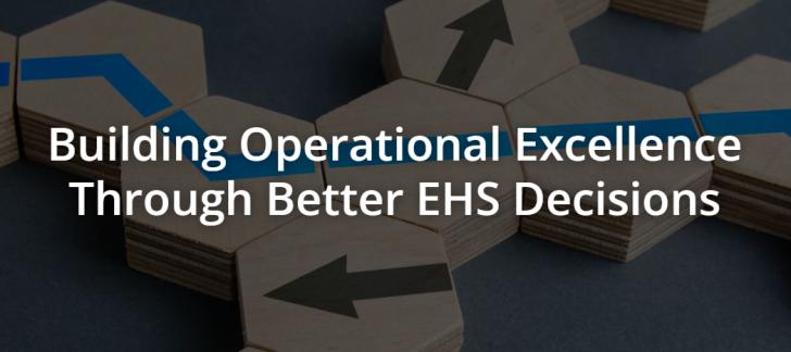 Building Operational Excellence Through Better EHS Decisions, Online, December 1, 2 - 3 pm ET