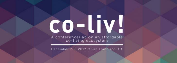 Co-Liv! A Conference Lab on an Affordable Living Eco-system, San Francisco, December 7-9