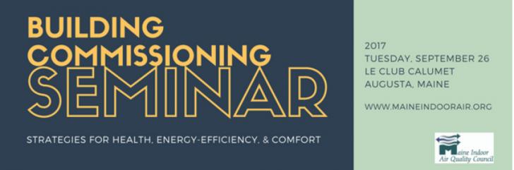 Building Commissioning Seminar - Strategies for Health, Energy Efficiency & Comfort, 9/26 - Augusta, Maine 
