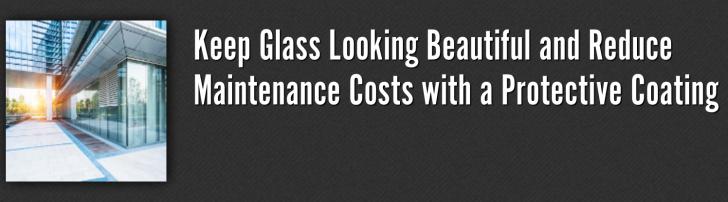 Green Building Webinar: Keep Glass Looking Beautiful and Reduce Maintenance Costs with a Protective Coating
