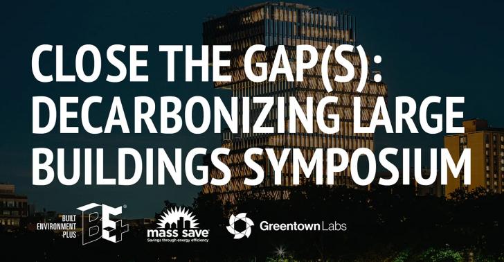Close the Gap(s): Decarbonizing Large Buildings Symposium