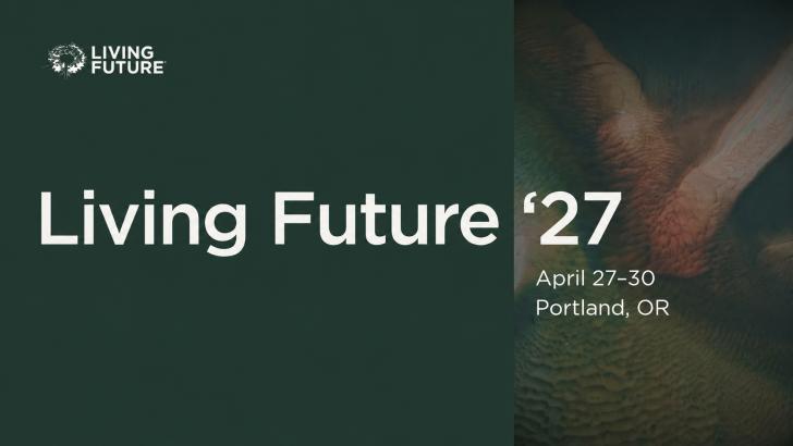 Living Future ’27, April 27 - 30, Portland, Oregon