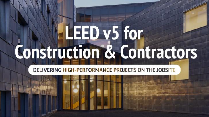 LEED v5 for Construction & Contractors: Delivering High-Performance Projects on the Jobsite, July 9, 12 - 1 pm