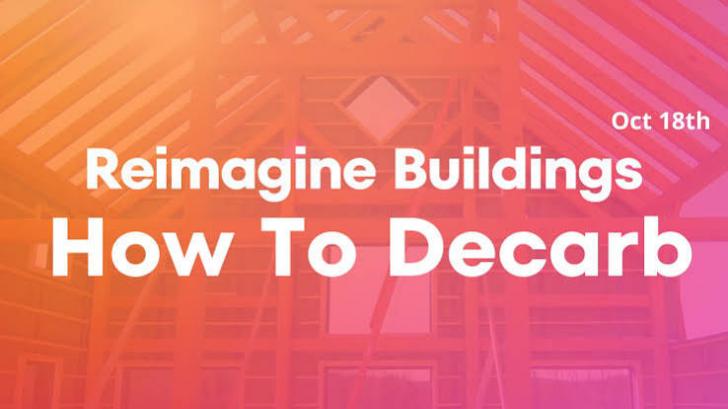 Reimagine Buildings: How to Decarb, Online, October 18, 11:30 am - 5 pm ET