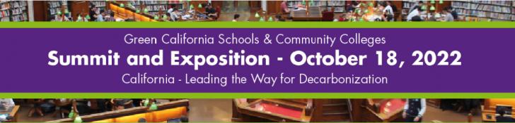 Banner with logo, Green California Schools and Community College Summit and Exposition, October 18th 2022. California - Leading the way for Decarbonization