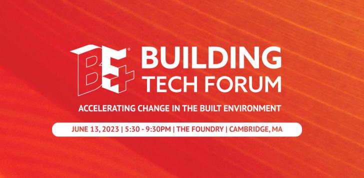 BE+ 2023 Building Tech Forum: Accelerating Change in the Built Environment, June 13, 5:30-9:30 Pm ET