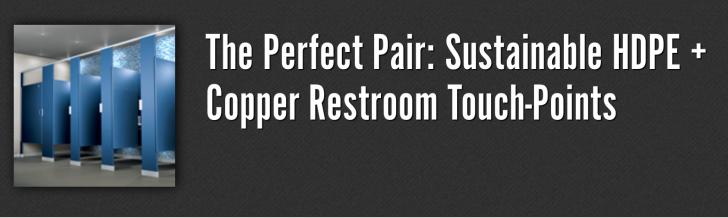 he Perfect Pair: Sustainable HDPE + Copper Restroom Touch-Points, Building Materials
