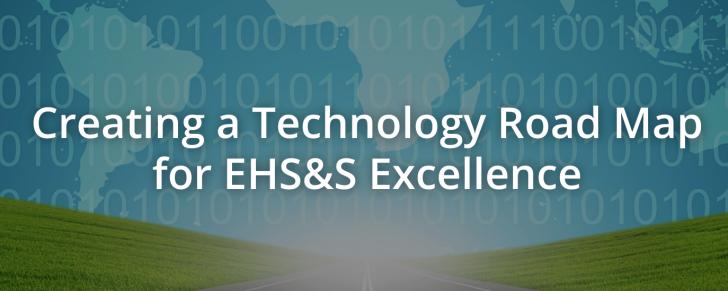 Creating a Technology Road Map for EHS&S Excellence
